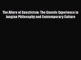 [PDF] The Allure of Gnosticism: The Gnostic Experience in Jungian Philosophy and Contemporary