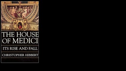 The House of Medici: Its Rise and Fall by Christopher Hibbert