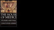 The House of Medici: Its Rise and Fall by Christopher Hibbert