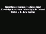 Read Breast Cancer Genes and the Gendering of Knowledge: Science and Citizenship in the Cultural