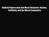 PDF Civilized Oppression and Moral Relations: Victims Fallibility and the Moral Community