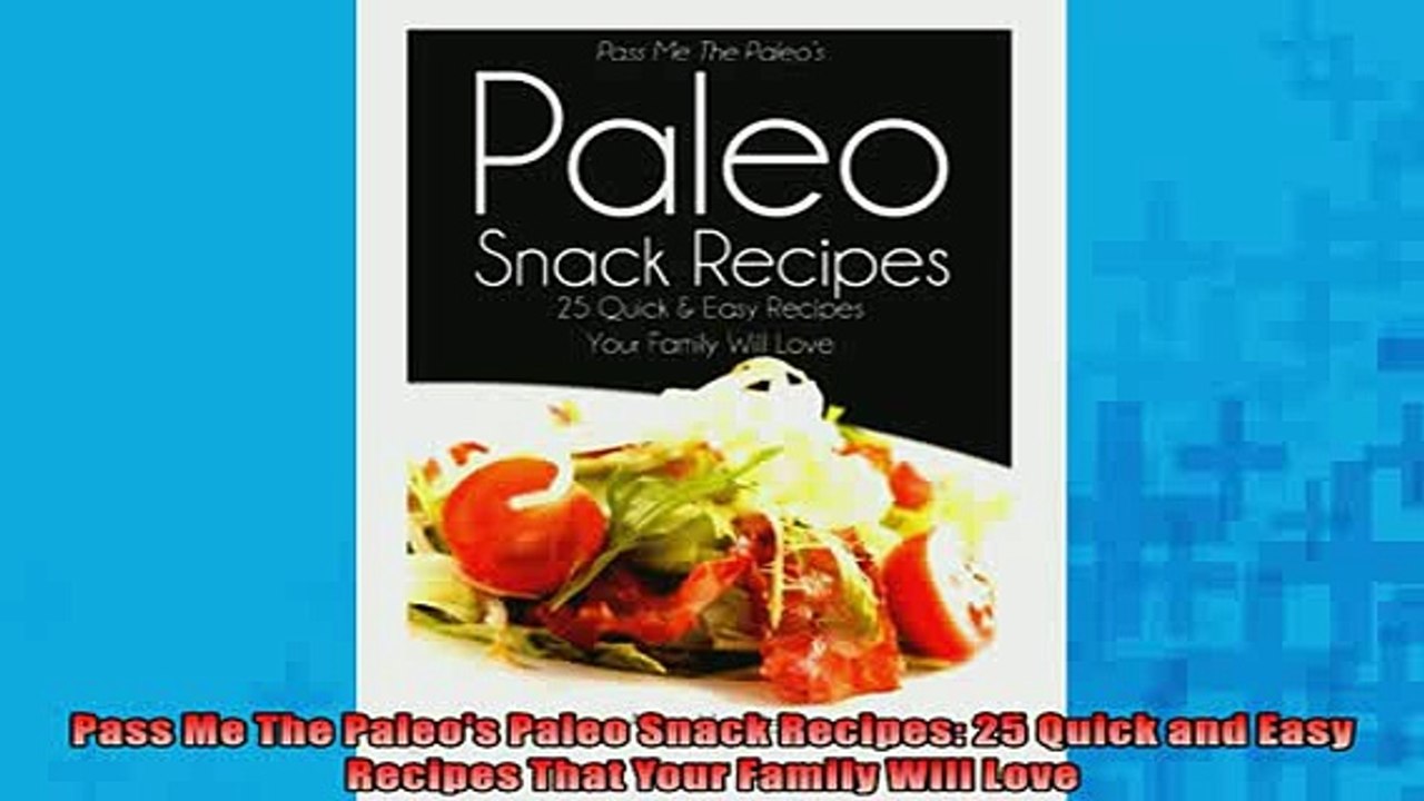 READ book  Pass Me The Paleos Paleo Snack Recipes 25 Quick and Easy Recipes That Your Family Will  BOOK ONLINE