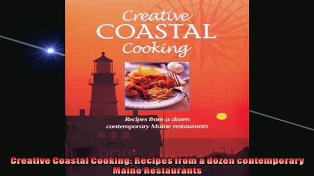 FREE DOWNLOAD Creative Coastal Cooking Recipes from a dozen contemporary Maine Restaurants FREE BOOOK ONLINE