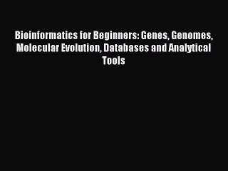 Read Bioinformatics for Beginners: Genes Genomes Molecular Evolution Databases and Analytical