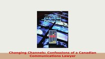 Download  Changing Channels Confessions of a Canadian Communications Lawyer PDF Full Ebook