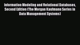 Read Information Modeling and Relational Databases Second Edition (The Morgan Kaufmann Series