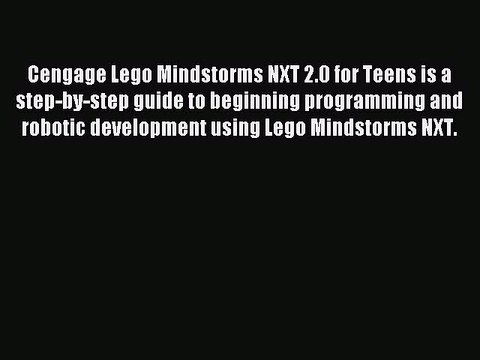 [Read PDF] Cengage Lego Mindstorms NXT 2.0 for Teens is a step-by-step guide to beginning programming