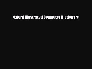 [Read PDF] Oxford Illustrated Computer Dictionary Download Free