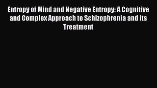 [PDF] Entropy of Mind and Negative Entropy: A Cognitive and Complex Approach to Schizophrenia