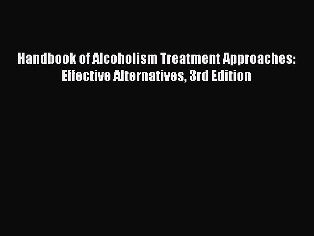 [Download PDF] Handbook of Alcoholism Treatment Approaches: Effective Alternatives 3rd Edition