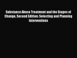 [Download PDF] Substance Abuse Treatment and the Stages of Change Second Edition: Selecting