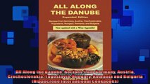Free PDF Downlaod  All Along the Danube Recipes from Germany Austria Czechoslovakia Yugoslavia Hungary READ ONLINE