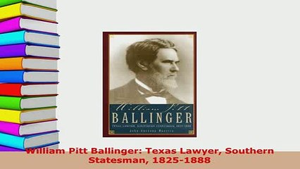 Download  William Pitt Ballinger Texas Lawyer Southern Statesman 18251888 Read Full Ebook