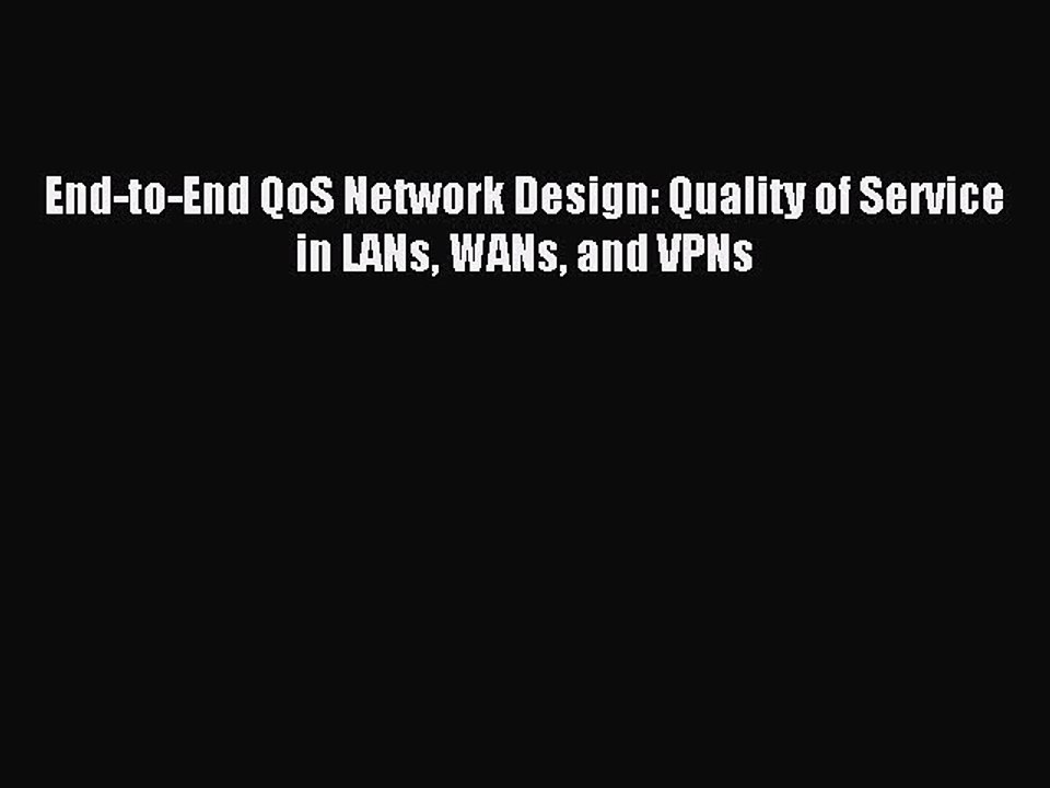 [Read PDF] End-to-End QoS Network Design: Quality of Service in LANs WANs and VPNs Ebook Free