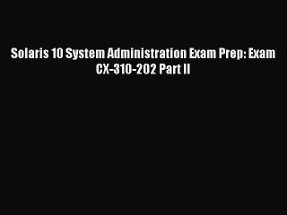 [Read PDF] Solaris 10 System Administration Exam Prep: Exam CX-310-202 Part II Download Online