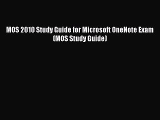 [Read PDF] MOS 2010 Study Guide for Microsoft OneNote Exam (MOS Study Guide) Download Free