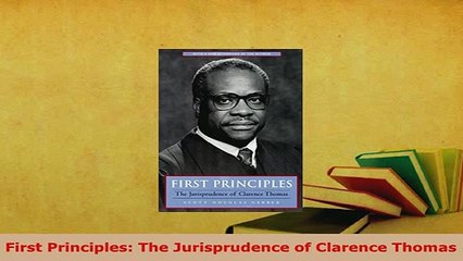 Download  First Principles The Jurisprudence of Clarence Thomas Download Full Ebook