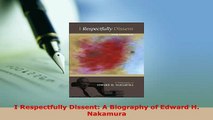 PDF  I Respectfully Dissent A Biography of Edward H Nakamura PDF Full Ebook