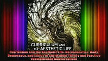 Read  Curriculum and the Aesthetic Life Hermeneutics Body Democracy and Ethics in Curriculum  Full EBook