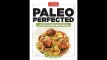 Paleo Perfected A Revolution in Eating Well with 150 Kitchen-Tested Recipes(050145-083524)