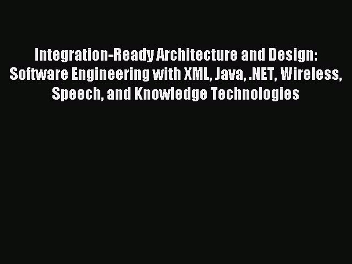 [Read PDF] Integration-Ready Architecture and Design: Software Engineering with XML Java .NET