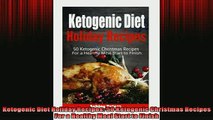 FREE DOWNLOAD  Ketogenic Diet Holiday Recipes 50 Ketogenic Christmas Recipes For a Healthy Meal Start to READ ONLINE