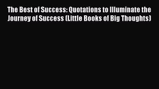 Download The Best of Success: Quotations to Illuminate the Journey of Success (Little Books