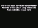 PDF How to Climb Mount Everest with Your Boyfriend or Girlfriend Without Dying or Killing Each