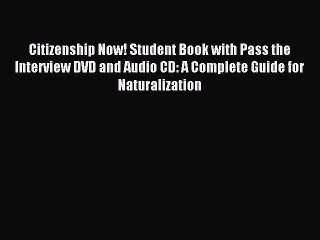 Download Citizenship Now! Student Book with Pass the Interview DVD and Audio CD: A Complete