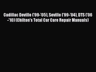 [Read Book] Cadillac Deville ('99-'05) Seville ('99-'04) DTS ('06-'10) (Chilton's Total Car