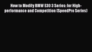 [Read Book] How to Modify BMW E30 3 Series: for High-performance and Competition (SpeedPro