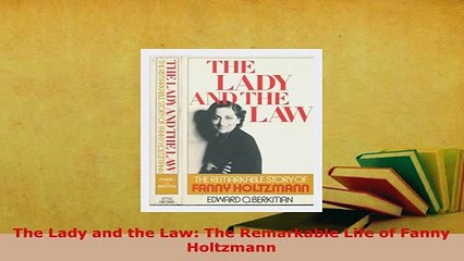 PDF  The Lady and the Law The Remarkable Life of Fanny Holtzmann Read Full Ebook