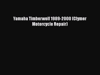 [Read Book] Yamaha Timberwolf 1989-2000 (Clymer Motorcycle Repair)  EBook