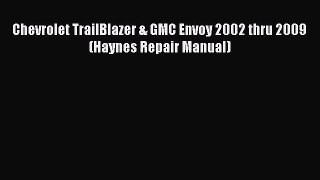 [Read Book] Chevrolet TrailBlazer & GMC Envoy 2002 thru 2009 (Haynes Repair Manual) Free PDF