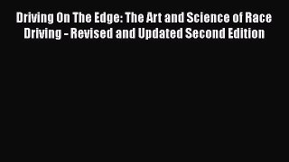 [Read Book] Driving On The Edge: The Art and Science of Race Driving - Revised and Updated
