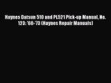 [Read Book] Haynes Datsun 510 and PL521 Pick-up Manual No. 123: '68-'73 (Haynes Repair Manuals)