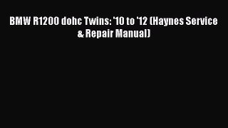[Read Book] BMW R1200 dohc Twins: '10 to '12 (Haynes Service & Repair Manual)  EBook