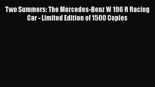 [Read Book] Two Summers: The Mercedes-Benz W 196 R Racing Car - Limited Edition of 1500 Copies