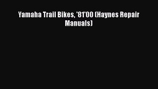 [Read Book] Yamaha Trail Bikes '81'00 (Haynes Repair Manuals) Free PDF