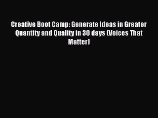 Download Creative Boot Camp: Generate Ideas in Greater Quantity and Quality in 30 days (Voices
