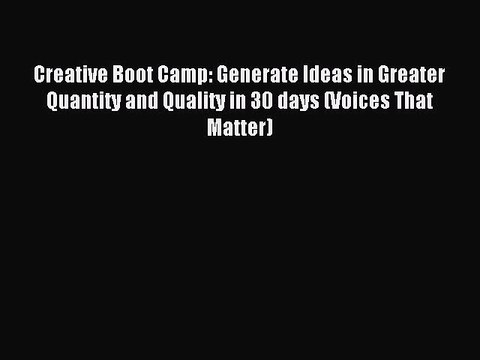 Download Creative Boot Camp: Generate Ideas in Greater Quantity and Quality in 30 days (Voices