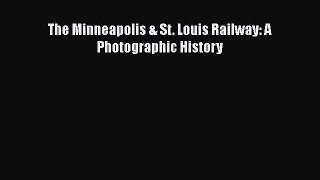 [Read Book] The Minneapolis & St. Louis Railway: A Photographic History  EBook
