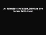 [Read Book] Lost Railroads of New England 3rd edition (New England Rail Heritage)  EBook