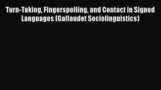 [Read book] Turn-Taking Fingerspelling and Contact in Signed Languages (Gallaudet Sociolinguistics)