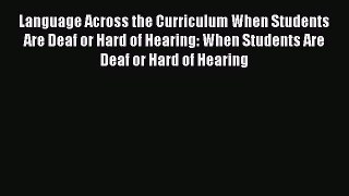 [Read book] Language Across the Curriculum When Students Are Deaf or Hard of Hearing: When