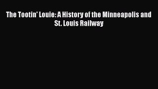[Read Book] The Tootin' Louie: A History of the Minneapolis and St. Louis Railway  EBook