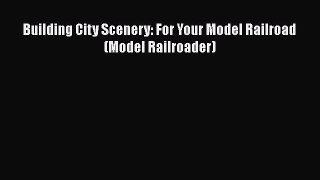 [Read Book] Building City Scenery: For Your Model Railroad (Model Railroader) Free PDF