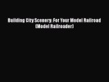 [Read Book] Building City Scenery: For Your Model Railroad (Model Railroader) Free PDF