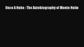 [Read Book] Once A Hobo : The Autobiography of Monte Holm  EBook