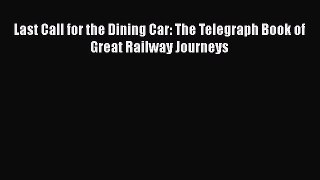 [Read Book] Last Call for the Dining Car: The Telegraph Book of Great Railway Journeys Free